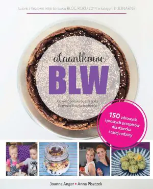 Alaantkowe BLW. Od niemowlaka do starszaka. Domowa książka kucharska