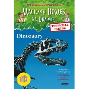 Magiczny domek na drzewie. Tropiciele faktów. Dinozaury