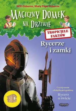 Magiczny domek na drzewie. Tropiciele faktów. Rycerze i zamki