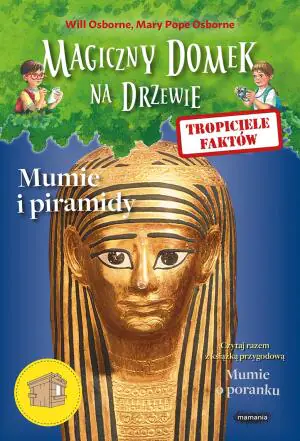Magiczny domek na drzewie. Tropiciele faktów. Mumie i piramidy
