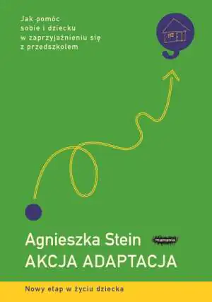 Akcja adaptacja. Jak pomóc sobie i dziecku w zaprzyjaźnieniu się z przedszkolem