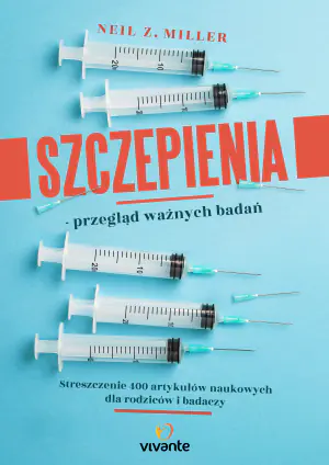 Szczepienia. Przegląd ważnych badań. Streszczenie 400 artykułów naukowych dla rodziców i badaczy