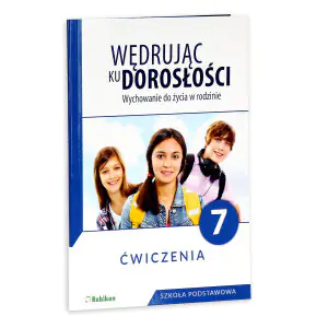 Wędrując ku dorosłości. Wychowanie do życia w rodzinie. Ćwiczenia. Klasa 7. Szkoła podstawowa