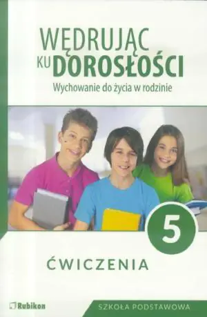 Wędrując ku dorosłości. Wychowanie do życia w rodzinie. Ćwiczenia