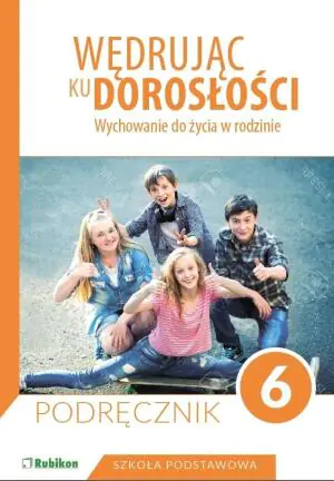 Wędrując ku dorosłości. Wychowanie do życia w rodzinie. Podręcznik. Klasa 6. Szkoła podstawowa