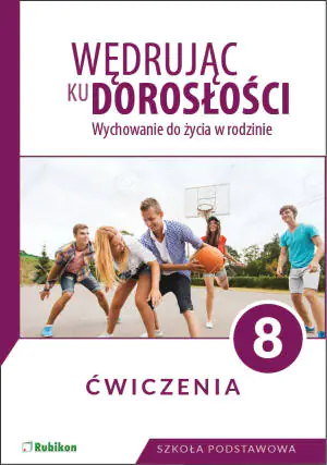 Wędrując ku dorosłości. Wychowanie do życia w rodzinie. Ćwiczenia. Klasa 8. Szkoła Podstawowa