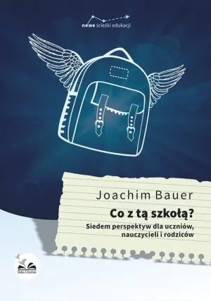 Co z tą szkołą? Siedem perspektyw dla uczniów nauczycieli i rodziców