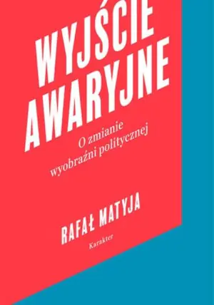 Wyjście awaryjne. O zmianie wyobraźni politycznej