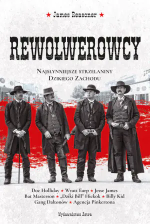 Rewolwerowcy. Najsłynniejsze strzelaniny Dzikiego Zachodu