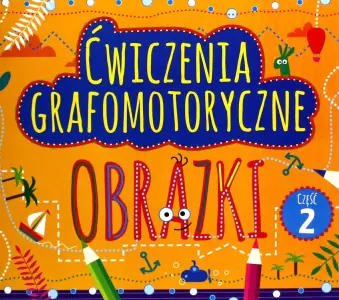 Ćwiczenia grafomotoryczne. Obrazki. Część 2