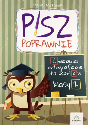 Pisz poprawnie. Ćwiczenia ortograficzne dla uczniów. Klasa 2