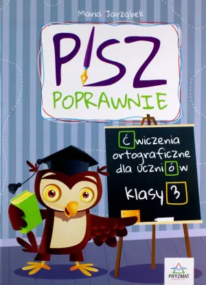 Pisz poprawnie. Ćwiczenia orotgraficzne dla uczniów. Klasa 3