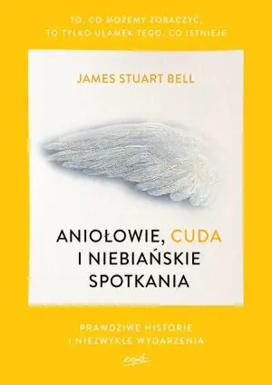 Aniołowie, cuda i niebiańskie spotkania
