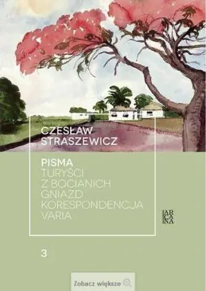 Pisma. Turyści z bocianich gniazd, Korespondencja, Varia. Tom 3