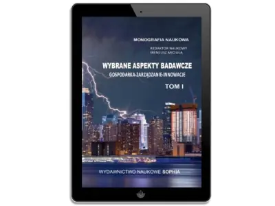 Wybrane aspekty badawcze. Gospodarka, Zarządzanie, Innowacje TOM I