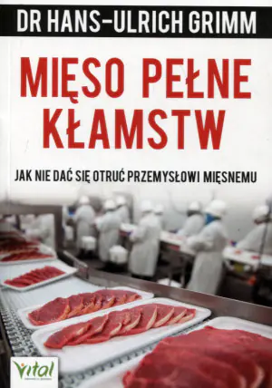 Mięso pełne kłamstw. Jak nie dać się otruć przemysłowi mięsnemu