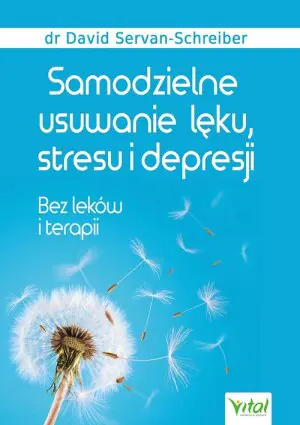Samodzielne usuwanie lęku, stresu i depresji. Bez leków i terapii