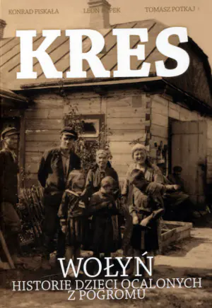 Kres. Wołyń. Historie dzieci ocalonych z pogromu