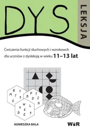 Dysleksja. Ćwiczenia funkcji słuchowych i wzrokowych dla uczniów z dysleksją w wieku 11-13 lat