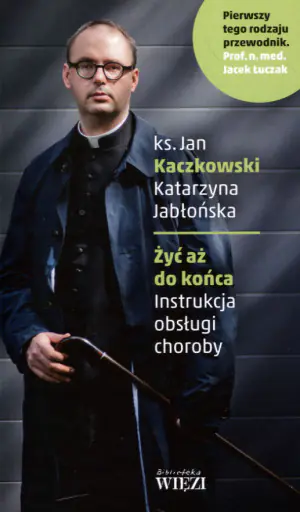 Żyć aż do końca. Instrukcja obsługi choroby