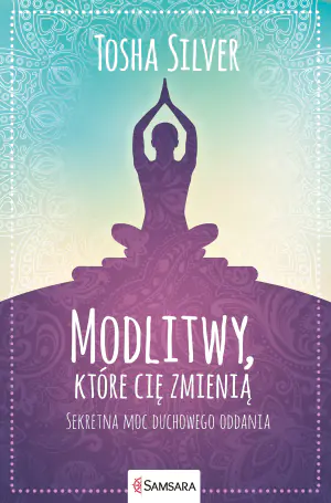 Modlitwy, które cię zmienią. Sekretna moc duchowego oddania