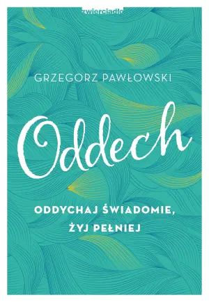 Oddech. Oddychaj świadomie, żyj pełniej