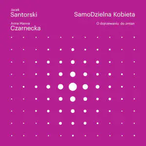 SamoDzielna kobieta. O dojrzewaniu do zmian