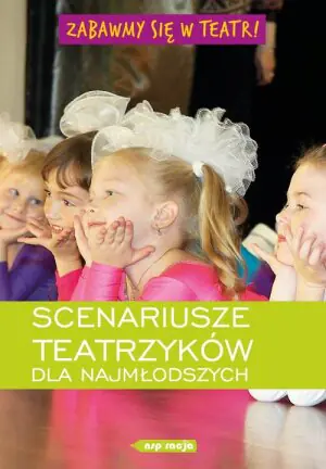 Zabawmy się w teatr ! Scenariusze teatrzyków dla najmłodszych