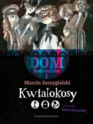 Kwiatokosy. Dom Rodomiłów. Tom 1