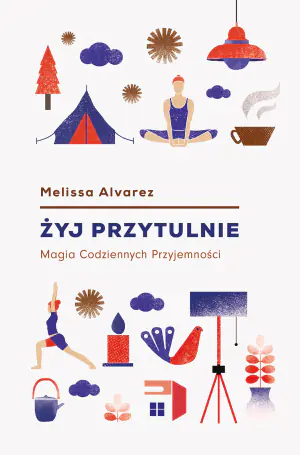 Żyj przytulnie. Magia codziennych przyjemności