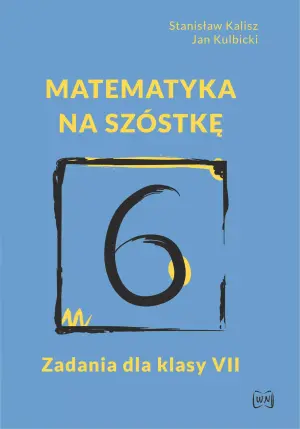 Matematyka na szóstkę. Zadania dla klasy 7