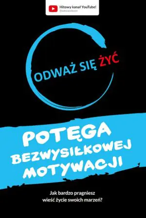 Potęga bezwysiłkowej motywacji. Odważ się żyć