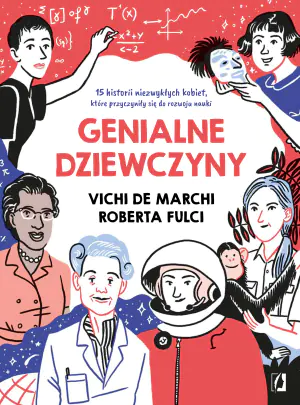 Genialne dziewczyny. 15 historii niezywkłych kobiet, które przyczyniły się do rozwoju nauki
