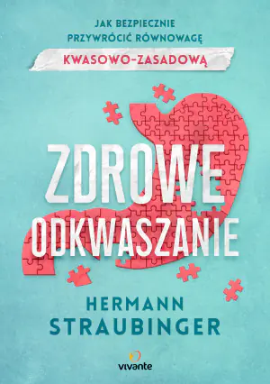 Zdrowe odkwaszanie. Jak bezpiecznie przywrócić równowagę kwasowo-zasadową