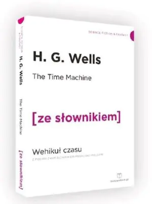 The Time Machine. Wehikuł czasu z podręcznym słownikiem angielsko-polskim