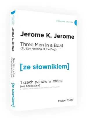 Three Men in a Boat (To Say Nothing of the Dog). Trzech panów w łódce (Nie licząc psa) z podręcznym słownikiem angielsko-polskim