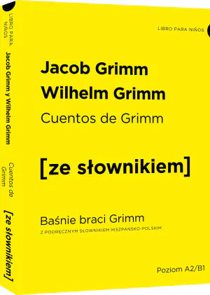 Cuentos de Grimm - Baśnie braci Grimm z podręcznym słownikiem hiszpańsko-polskim poziom A2-B1
