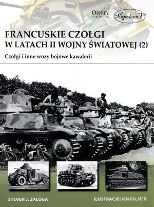 Francuskie czołgi w latach II wojny światowej. Tom 2. Czołgi i inne wozy bojowe kawalerii
