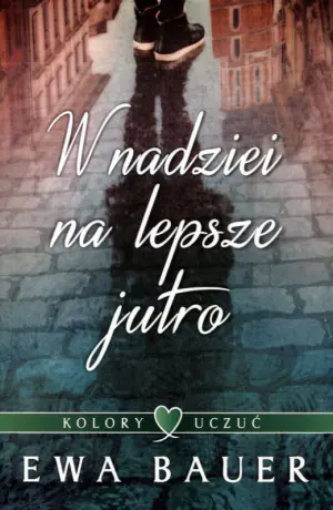 W nadziei na lepsze jutro. Kolory uczuć. Tom 1