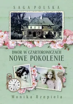 Nowe pokolenie. Dwór w Czartorowiczach. Saga Polska. Tom 2