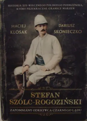 Stefan Szolc-Rogoziński. Zapomniany odkrywca Czarnego Lądu
