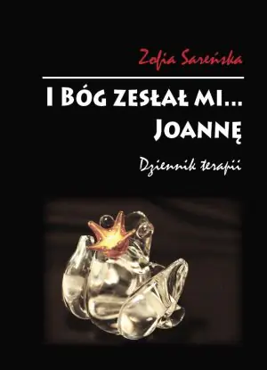 I Bóg zesłał mi... Joannę. Dziennik terapii