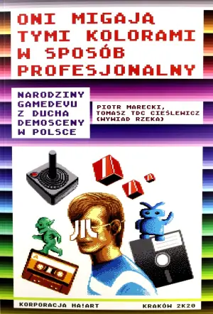Oni migają tymi kolorami w sposób profesjonalny. Narodziny gamedevu z ducha demosceny w Polsce