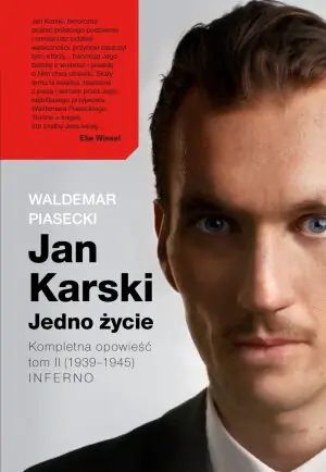 Jan Karski. Jedno życie. Kompletna opowieść. Tom 2. (1939–1945) Inferno