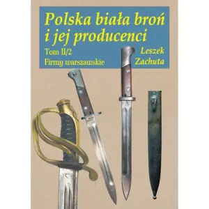 Polska biała broń i jej producenci Tom 2
