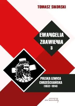 Ewangelia zbawienia. Tom 3. Polska lewica chrześcijańska (1832-1914)
