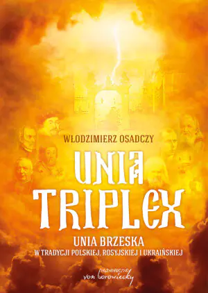 Unia triplex. Unia brzeska w tradycji polskiej, rosyjskiej i ukraińskiej