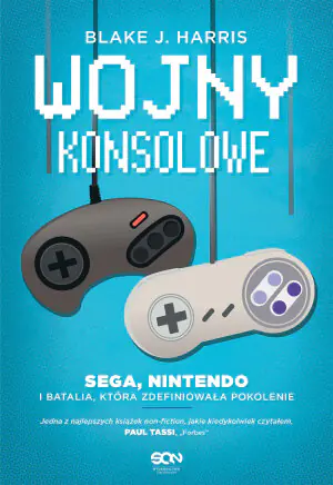 Wojny konsolowe. SEGA, Nintendo i batalia, która zdefiniowała pokolenie