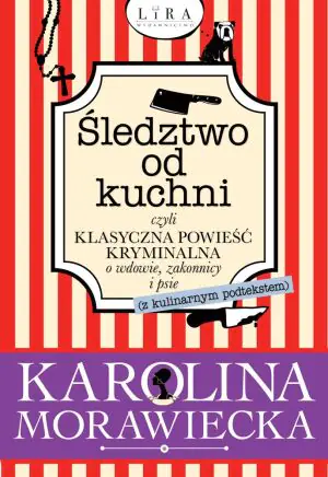 Śledztwo od kuchni, czyli klasyczna powieść kryminalna o wdowie, zakonnicy i psie (z kulinarnym podtekstem)