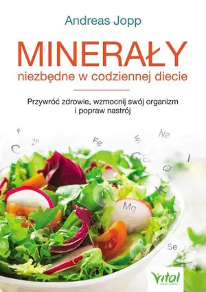 Minerały niezbędne w codziennej diecie. Przywróć zdrowie wzmocnij swój organizm i popraw nastrój
